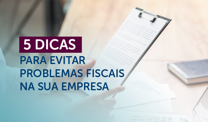5 dicas para evitar problemas fiscais na sua empresa