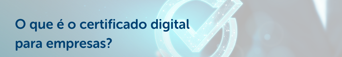 o que é o certificado digital para empresas_
