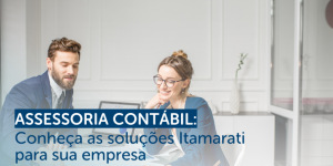 Assessoria Contábil: Conheça as soluções Itamarati para sua empresa
