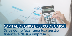 Capital de Giro e Fluxo de Caixa_ saiba como fazer uma boa gestão financeira da sua empresa