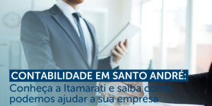 Contabilidade em Santo André_ Conheça a Itamarati e saiba como podemos ajudar a sua empresa